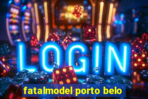 fatalmodel porto belo